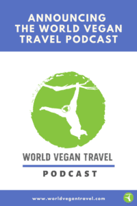blog announcing the world vegan travel podcast - Announcing The World Vegan Travel Podcast!