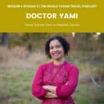 Woman with folded arms outiside with the tex: The World Vegan Travel podcast Season 4 episode 9 Dr Yami Travel advice from a medical doctor