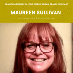 Smiling headshot of woman with the text: Season 4 Episode 14 World Vegan Travel Podcast Maureen Sullivan Tennessee, more than country music