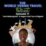 Text: The World Vegan Travel Podcast Episode 71 Tomi Makanjuola: The Nigerian Vegan Woman Picture