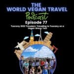 Text: The world vegan travel,Episode 77, Traveling to Tuscany on a Vegan Group Tour,Tuscany 2022 Travelers,picture of trip