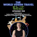 World Vegan Travel Karina Inkster on Embracing Fitness and Veganism in Powell River’s Coastal Community_Ep 159