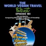 World Vegan Conquering Kilimanjaro: A Journey of Friendship and Ethical Travel_Ep 161