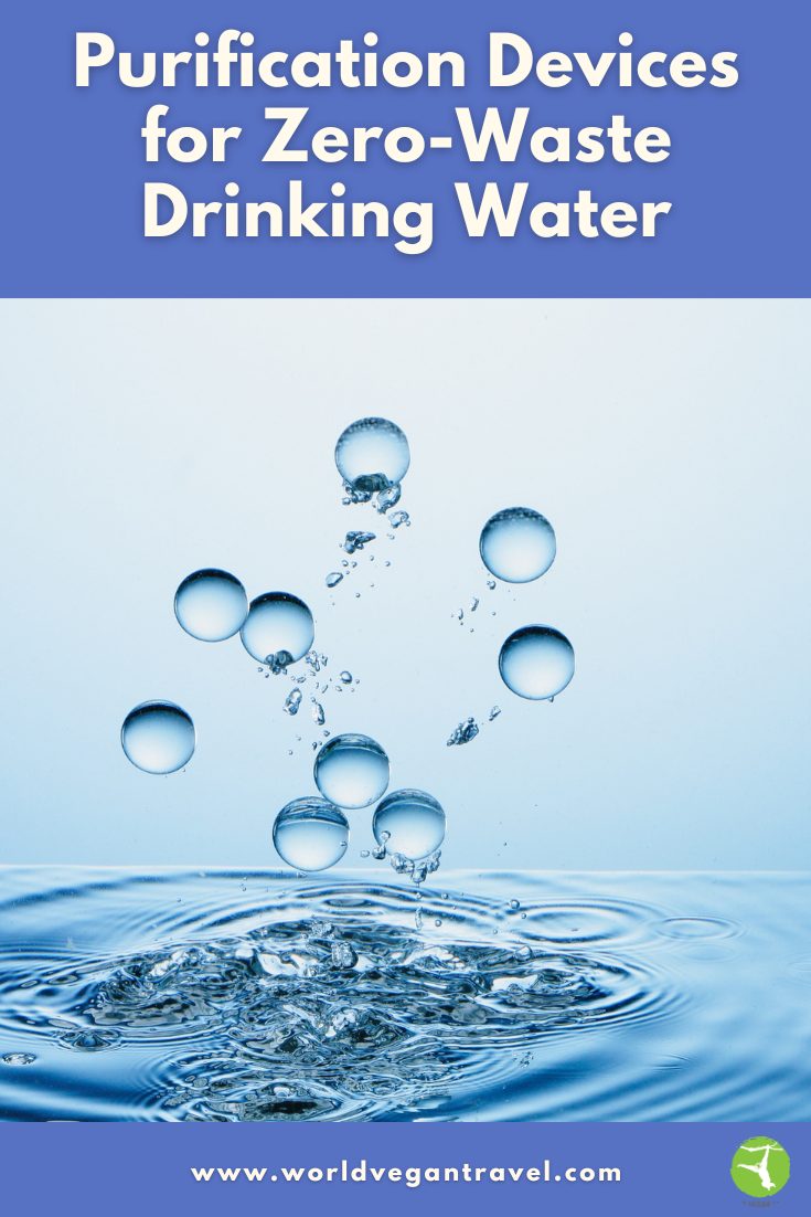 Purification Devices for Zero-Waste Drinking Water | World Vegan Travel Purification devices for zero-waste drinking water with World Vegan Travel