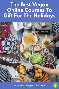 People preparing fresh vegetables and pasta in a cooking with text overlay “The Best Vegan Online Courses to Gift for the Holidays” from World Vegan Travel.