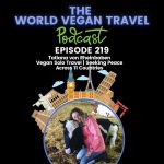 World Vegan Travel_TEXT_Vegan Solo Travel | Seeking Peace Across 11 Countries | Tatiana von Rheinbaben_Ep 219