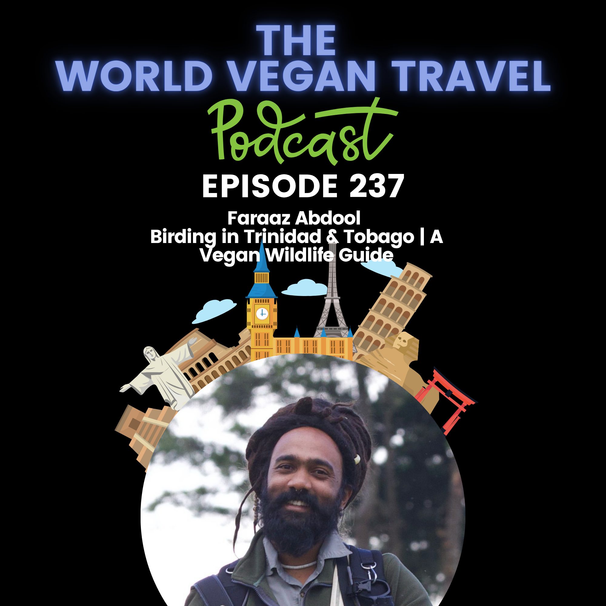 World Vegan Travel_TEXT_Birding in Trinidad & Tobago | A Vegan Wildlife Guide | Faraaz Abdool_Ep 237 World Vegan Travel_TEXT_Birding in Trinidad & Tobago | A Vegan Wildlife Guide | Faraaz Abdool_Ep 237