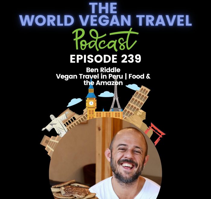 World Vegan Travel_TEXT_Vegan Travel in Peru | Food & the Amazon | Ben Riddle Ep 239