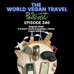 World Vegan Travel_TEXT_5 Smart Travel Essentials I Never Travel Without | Brighde Reed_Ep 240