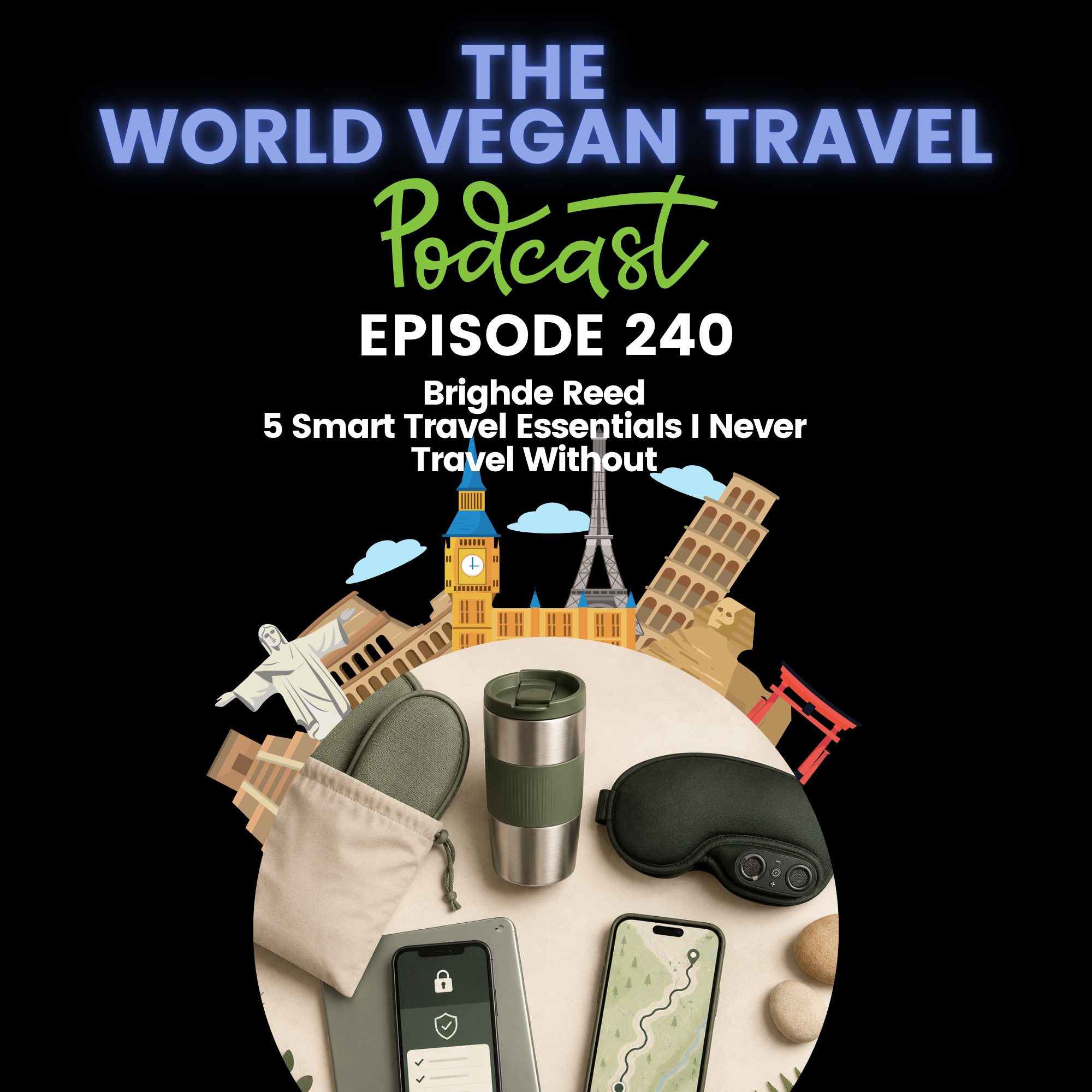 World Vegan Travel_TEXT_5 Smart Travel Essentials I Never Travel Without | Brighde Reed_Ep 240