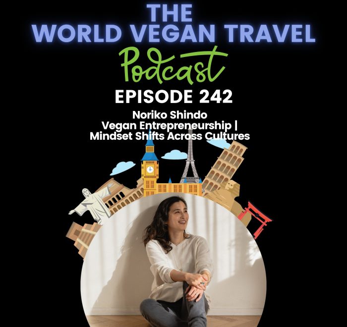 World Vegan Travel_TEXT_Vegan Entrepreneurship | Mindset Shifts Across Cultures | Noriko Shindo_Ep 242