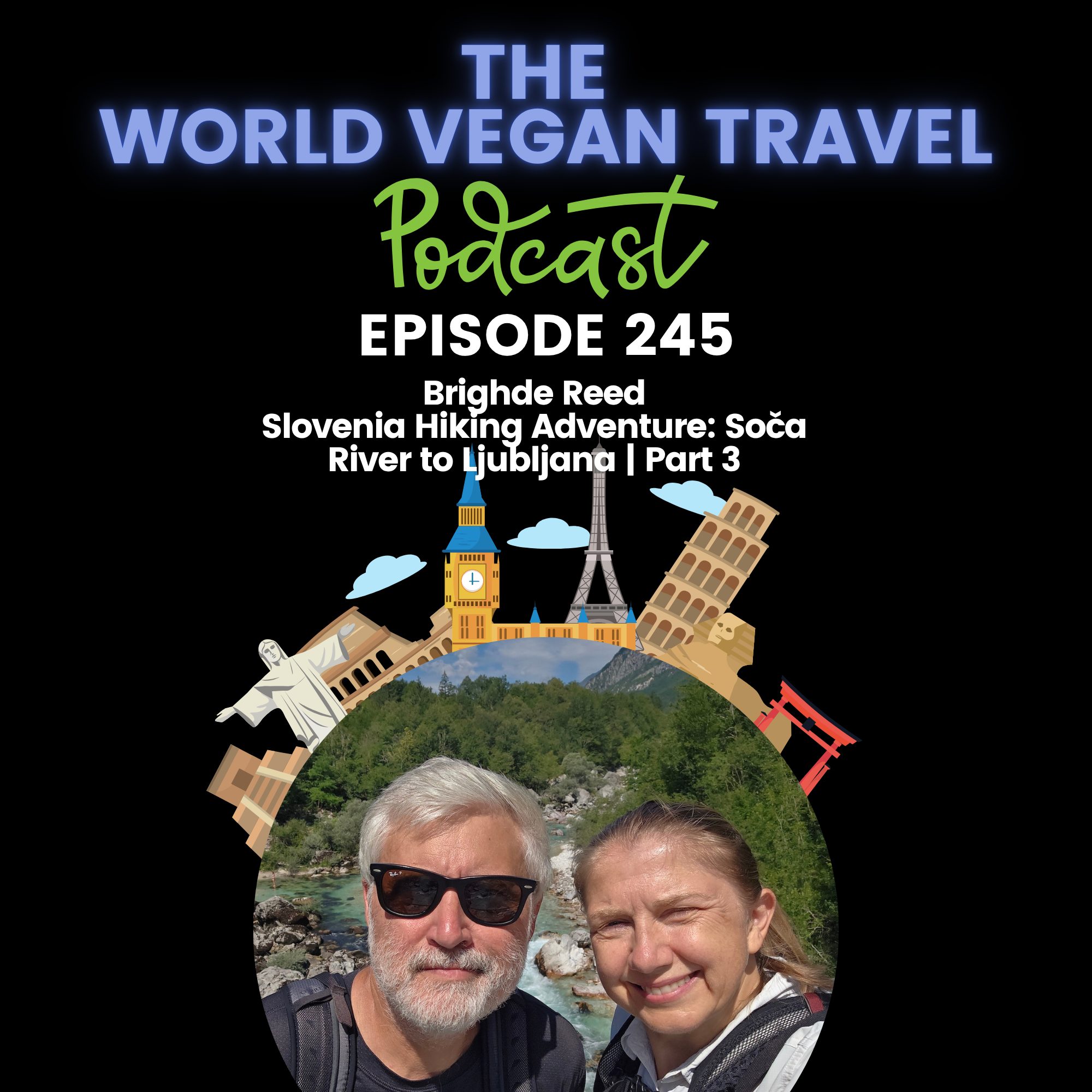 World Vegan Tavel_TEXT_Slovenia Hiking Adventure: Soča River to Ljubljana | Part 3 | Brighde Reed_Ep 245 World Vegan Tavel_TEXT_Slovenia Hiking Adventure: Soča River to Ljubljana | Part 3 | Brighde Reed_Ep 245