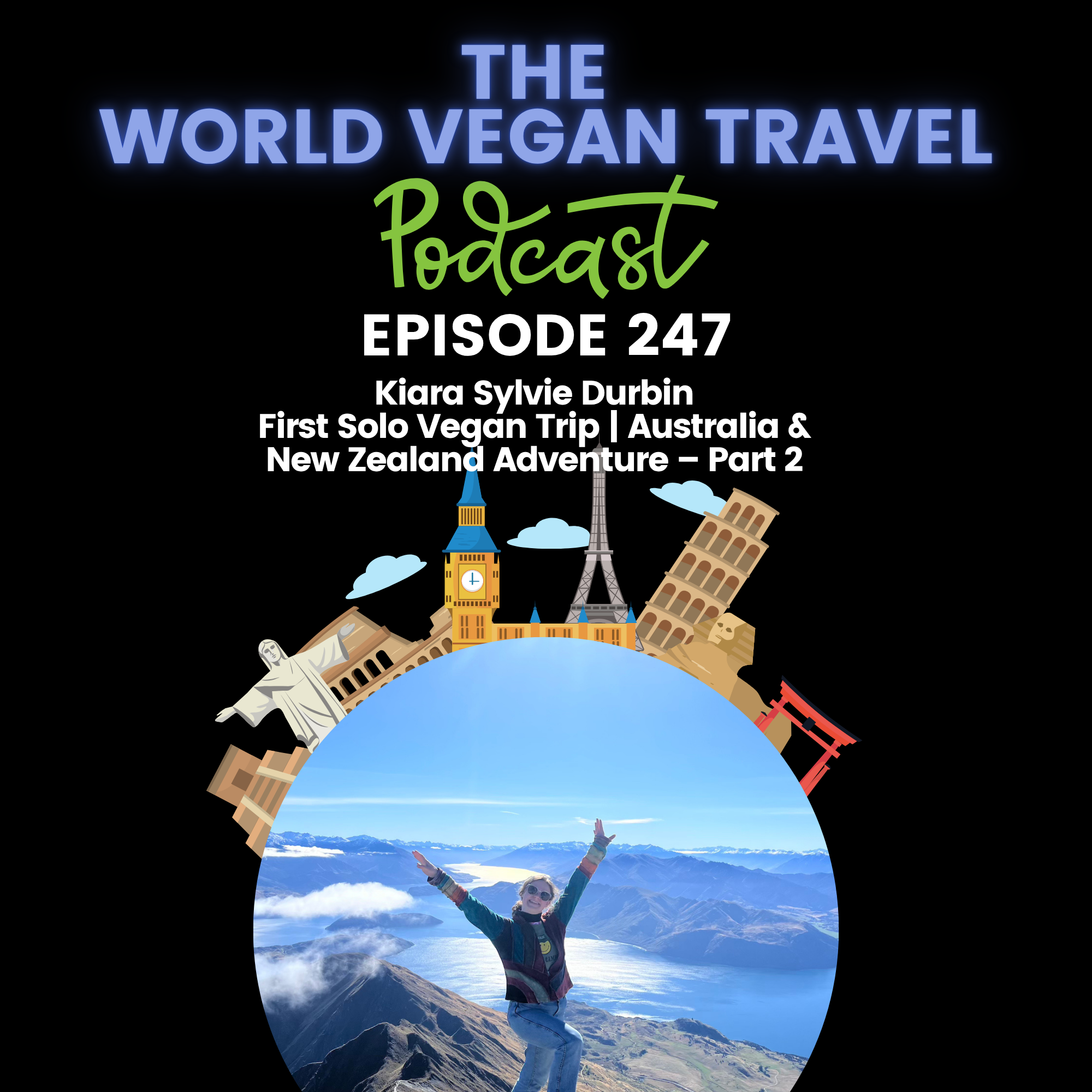 World Vegan Travel_TEXT_First Solo Vegan Trip | Australia & New Zealand Adventure – Part 2 | Kiara Sylvie Durbin_Ep 247 World Vegan Travel_TEXT_First Solo Vegan Trip | Australia & New Zealand Adventure – Part 2 | Kiara Sylvie Durbin_Ep 247
