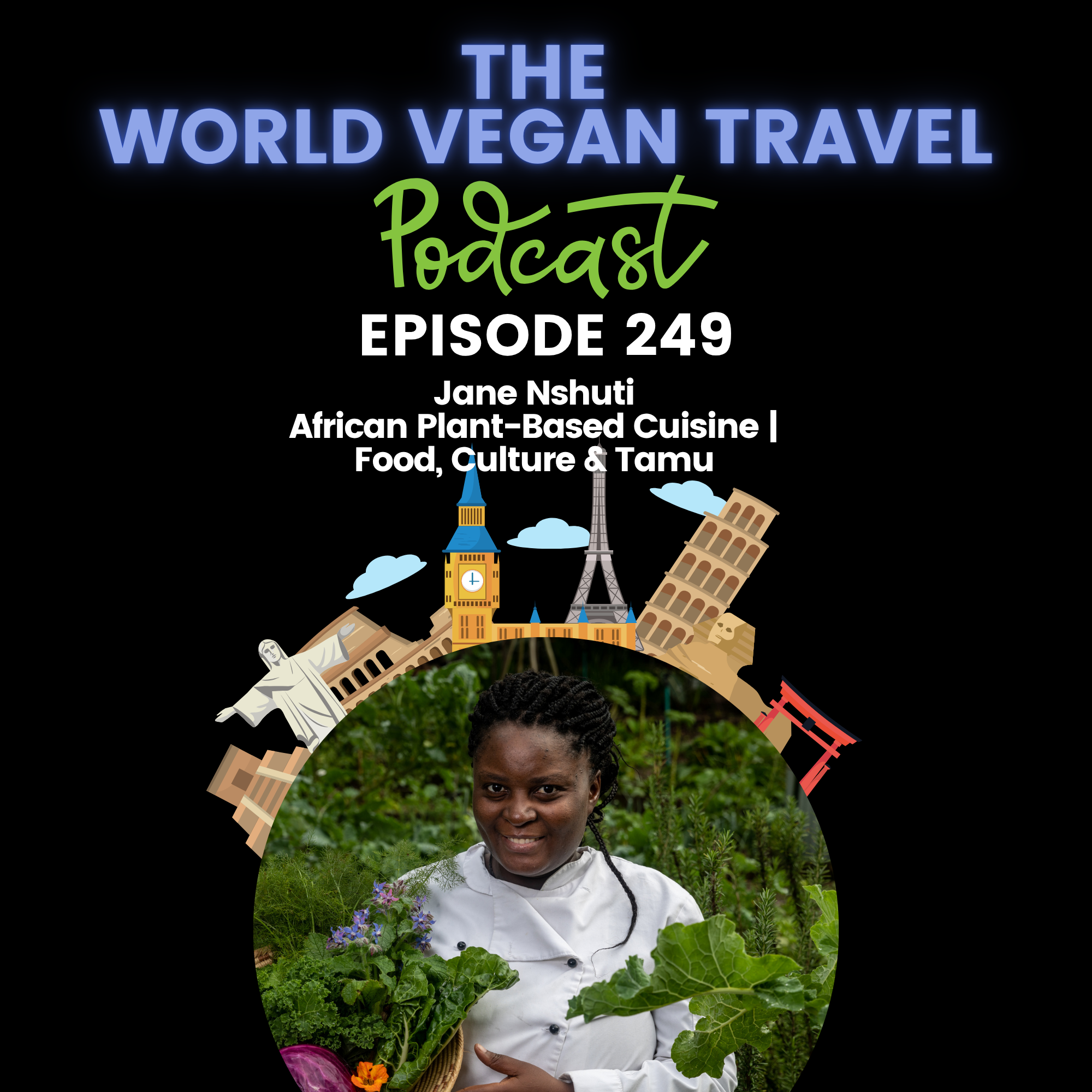 World Vegan Travel_TEXT_African Plant-Based Cuisine | Food, Culture & Tamu_Ep 249 World Vegan Travel_TEXT_African Plant-Based Cuisine | Food, Culture & Tamu_Ep 249