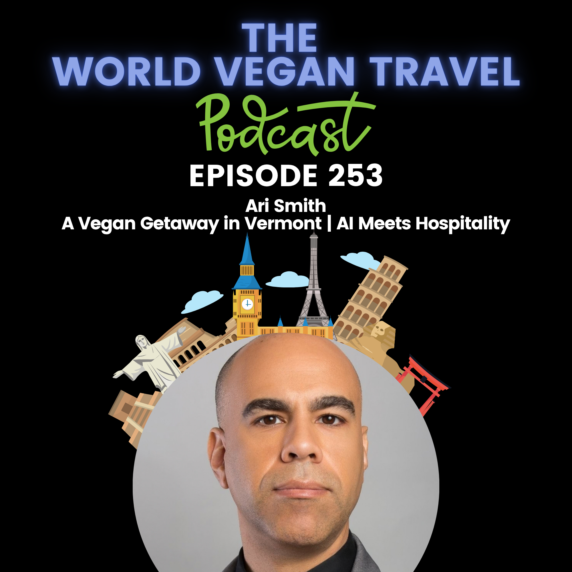 World Vegan Travel_TEXT_A Vegan Getaway in Vermont | AI Meets Hospitality | Ari Smith_Ep 253